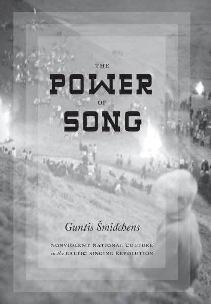 Cover for Guntis Smidchens · The Power of Song: Nonviolent National Culture in the Baltic Singing Revolution (Gebundenes Buch) (2014)