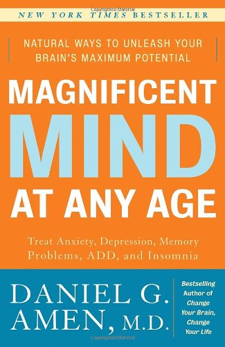 Magnificent Mind at Any Age: Natural Ways to Unleash Your Brain's Maximum Potential - Daniel G. Amen - Książki - Three Rivers Press - 9780307339102 - 29 grudnia 2009