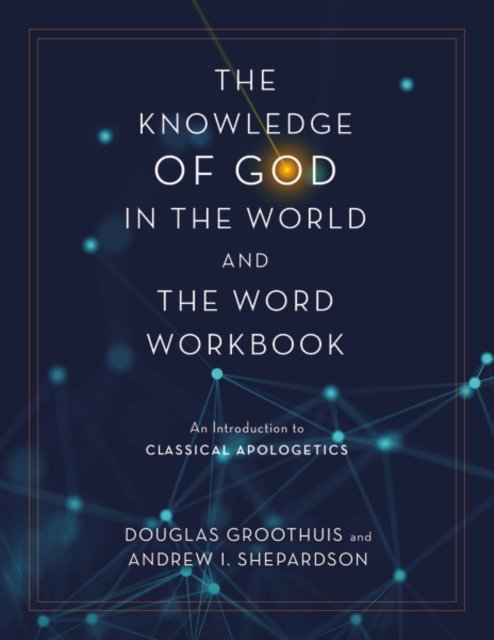 Cover for Douglas Groothuis · The Knowledge of God in the World and the Word Workbook: An Introduction to Classical Apologetics (Paperback Book) (2023)