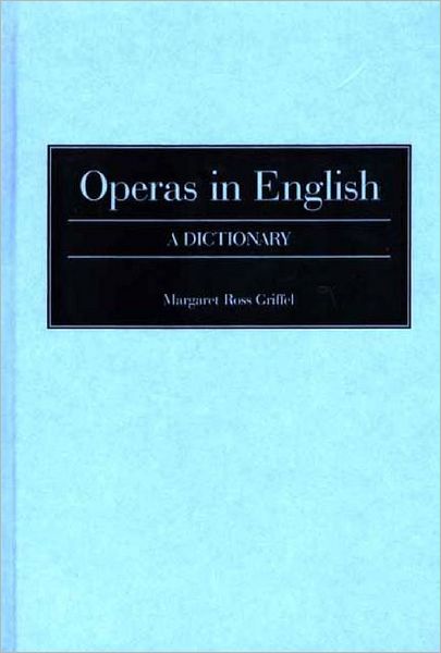 Cover for Margaret R. Griffel · Operas in English: A Dictionary (Hardcover Book) (1999)