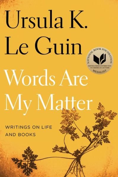 Words Are My Matter: Writings on Life and Books - Ursula K. Le Guin - Kirjat - HarperCollins - 9780358212102 - tiistai 22. lokakuuta 2019