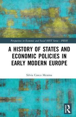 Cover for Silvia A. Conca Messina · A History of States and Economic Policies in Early Modern Europe - Perspectives in Economic and Social History (Hardcover Book) (2019)