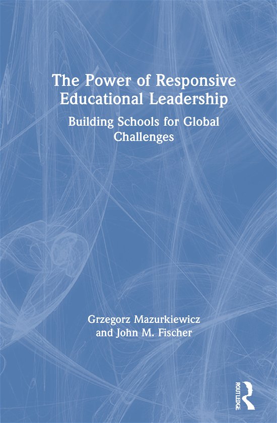 Cover for Grzegorz Mazurkiewicz · The Power of Responsive Educational Leadership: Building Schools for Global Challenges (Hardcover bog) (2021)