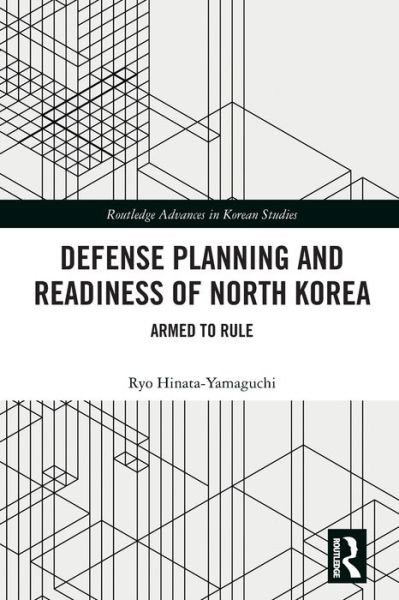 Cover for Hinata-Yamaguchi, Ryo (Pacific Forum, USA) · Defense Planning and Readiness of North Korea: Armed to Rule - Routledge Advances in Korean Studies (Paperback Book) (2021)