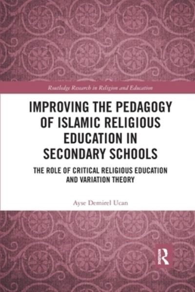 Cover for Ayse Demirel Ucan · Improving the Pedagogy of Islamic Religious Education in Secondary Schools: The Role of Critical Religious Education and Variation Theory - Routledge Research in Religion and Education (Taschenbuch) (2021)