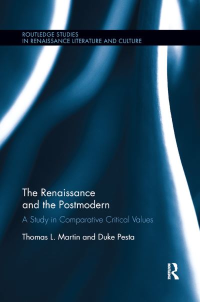 The Renaissance and the Postmodern: A Study in Comparative Critical Values - Routledge Studies in Renaissance Literature and Culture - Martin, Thomas L (Florida Atlantic University, USA) - Książki - Taylor & Francis Ltd - 9780367870102 - 10 grudnia 2019