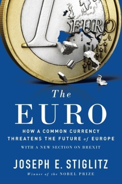 Cover for Stiglitz, Joseph E. (Columbia University) · The Euro: How a Common Currency Threatens the Future of Europe (Paperback Bog) (2017)