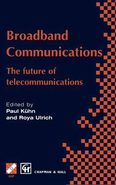 Broadband Communications: The future of telecommunications - IFIP Advances in Information and Communication Technology - Paul J. Kuhn - Books - Chapman and Hall - 9780412844102 - March 31, 1998