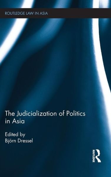 Cover for Bjarn Dressel · The Judicialization of Politics in Asia - Routledge Law in Asia (Hardcover Book) (2012)