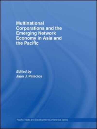 Cover for Juan J Palacios · Multinational Corporations and the Emerging Network Economy in Asia and the Pacific - PAFTAD Pacific Trade and Development Conference Series (Paperback Book) (2011)