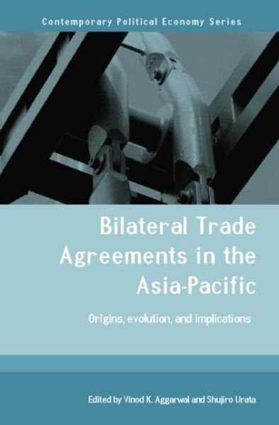 Cover for V K Aggarwal · Bilateral Trade Agreements in the Asia-Pacific: Origins, Evolution, and Implications - Routledge Studies in Contemporary Political Economy (Paperback Book) (2005)