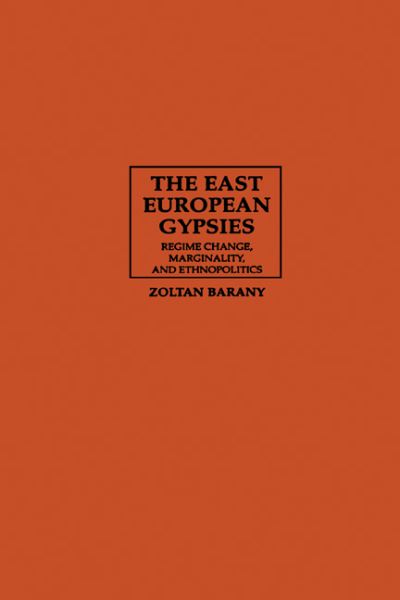 Cover for Barany, Zoltan (University of Texas, Austin) · The East European Gypsies: Regime Change, Marginality, and Ethnopolitics (Paperback Book) (2001)
