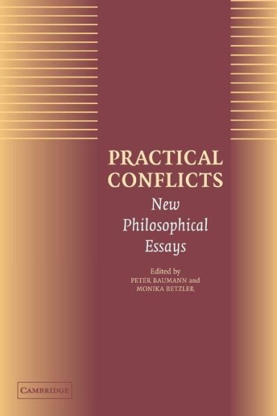 Practical Conflicts: New Philosophical Essays - Peter Baumann - Livros - Cambridge University Press - 9780521012102 - 26 de janeiro de 2004