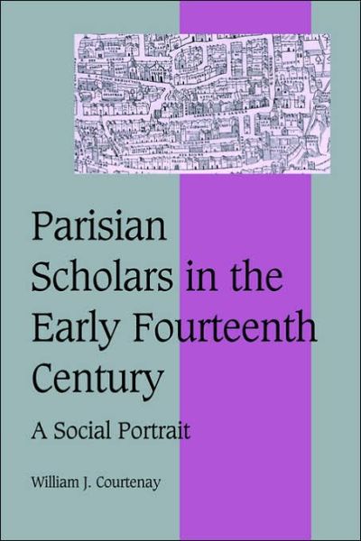 Cover for Courtenay, William J. (University of Wisconsin, Madison) · Parisian Scholars in the Early Fourteenth Century: A Social Portrait - Cambridge Studies in Medieval Life and Thought: Fourth Series (Paperback Book) (2006)