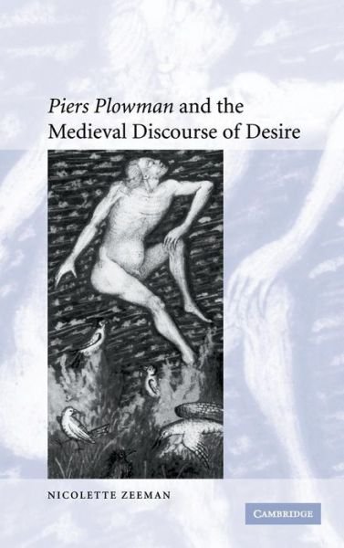 'Piers Plowman' and the Medieval Discourse of Desire - Cambridge Studies in Medieval Literature - Zeeman, Nicolette (University of Cambridge) - Books - Cambridge University Press - 9780521856102 - April 20, 2006