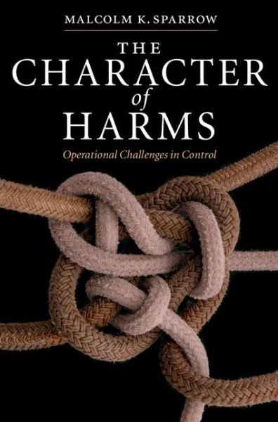 Cover for Malcolm K. Sparrow · The Character of Harms: Operational Challenges in Control (Hardcover Book) (2008)