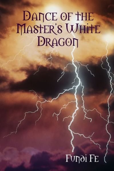Cover for Fundi Fe · Dance of the Master's White Dragon (Paperback Bog) (2008)