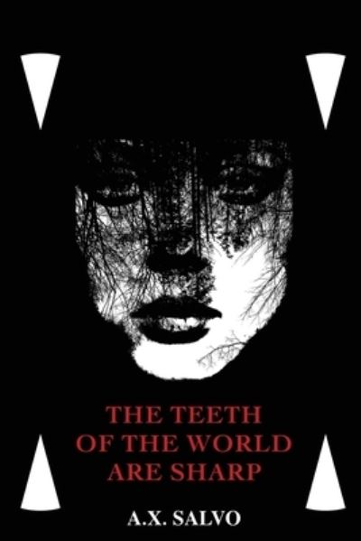 Cover for A X Salvo · The Teeth Of The World Are Sharp (Paperback Book) (2021)