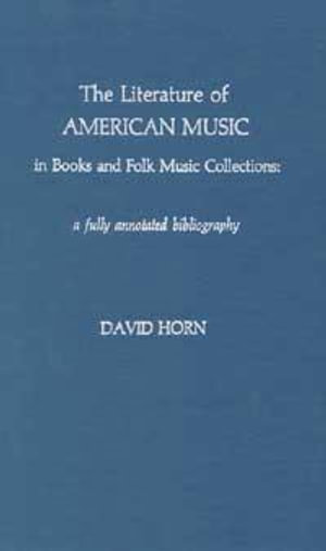 Cover for David Horn · The Literature of American Music in Books and Folk Music Collections: A Fully Annotated Bibliography (Book) (2000)