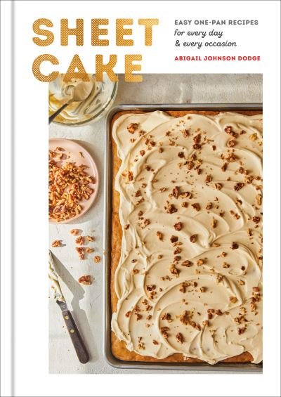 Cover for Abigail Johnson Dodge · Sheet Cake: Easy One-Pan Recipes for Every Day and Every Occasion: A Baking Book (Inbunden Bok) (2021)