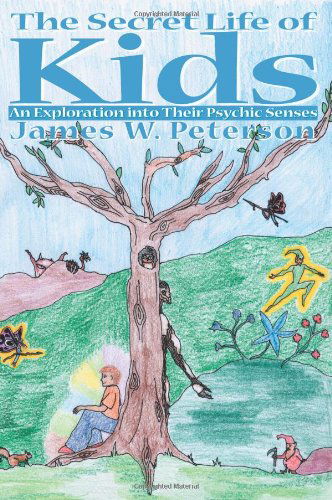 Cover for James Peterson · The Secret Life of Kids: an Exploration into Their Psychic Senses (Paperback Bog) (2000)