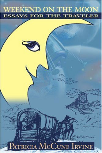 Weekend on the Moon: Essays for the Traveler - Patricia Mccune Irvine - Books - iUniverse - 9780595190102 - August 1, 2001