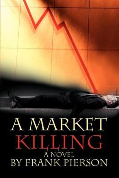 Cover for Frank D Pierson · A Market Killing (Paperback Book) (2006)