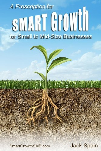 Jack Spain · A Prescription for Smart Growth for Small to Mid-size Businesses (Paperback Book) [1st edition] (2013)