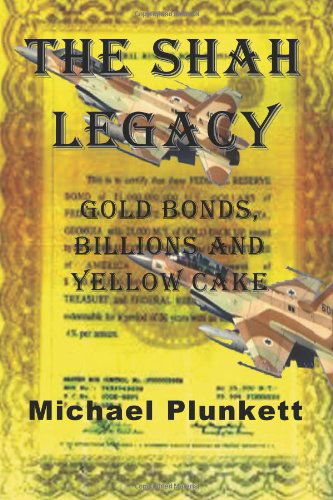 The Shah Legacy: Gold Bonds, Billions and Yellow Cake - Michael Plunkett - Książki - W & B Publishers Inc. - 9780615964102 - 17 lutego 2014