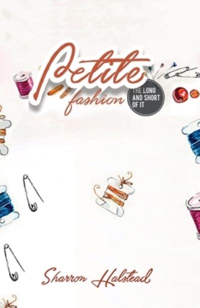 Petite Fashion The Long and Short of It - Sharron Halstead - Böcker - Petitepeds - 9780645198102 - 5 juli 2021