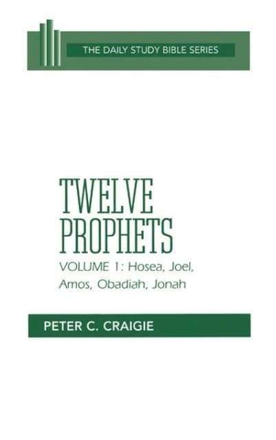 Twelve Prophets: Hosea, Joel, Amos, Obadiah, and Jonah: Volume 1 (Daily Study Bible Series) - Peter C. Craigie - Books - Westminster John Knox Press - 9780664218102 - 1984