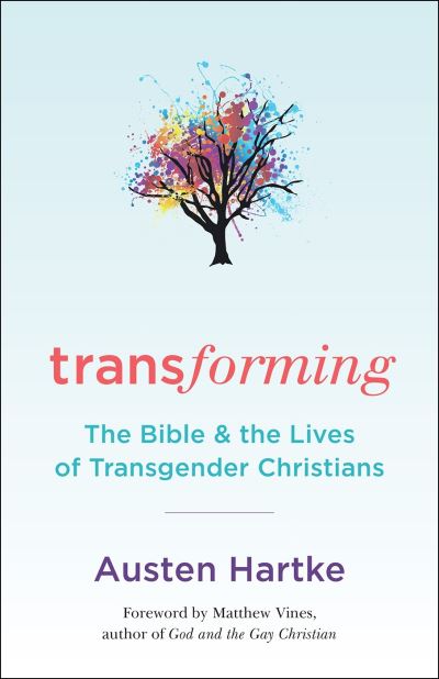 Cover for Austen Hartke · Transforming: The Bible and the Lives of Transgender Christians (Paperback Book) (2018)