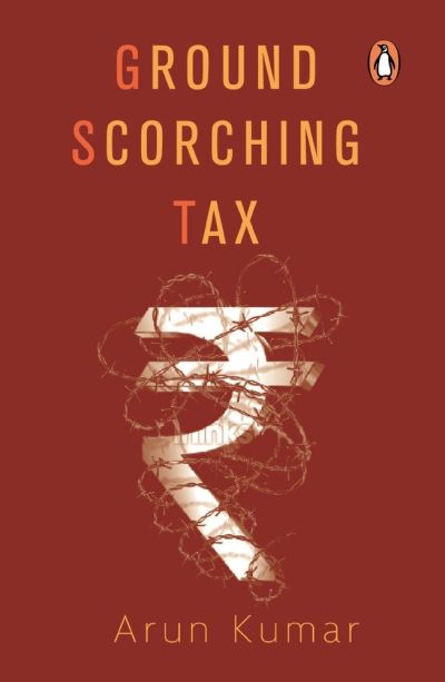 Ground Scorching Tax - Arun Kumar - Książki - Penguin Random House India - 9780670091102 - 26 stycznia 2019