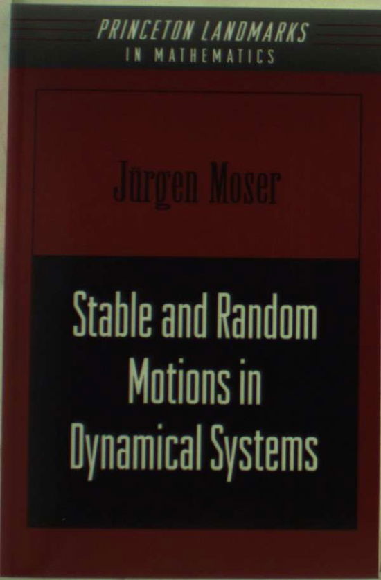 Cover for Jurgen Moser · Stable and Random Motions in Dynamical Systems: With Special Emphasis on Celestial Mechanics (AM-77) - Princeton Landmarks in Mathematics and Physics (Paperback Book) [Revised edition] (2001)