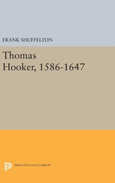 Cover for Frank Shuffelton · Thomas Hooker, 1586-1647 - Princeton Legacy Library (Hardcover bog) (2016)