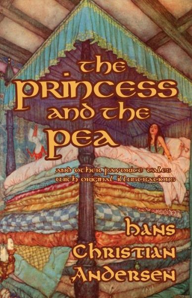 The Princess and the Pea and Other Favorite Tales (With Original Illustrations) - Hans Christian Andersen - Books - Hythloday Press - 9780692024102 - April 1, 2014