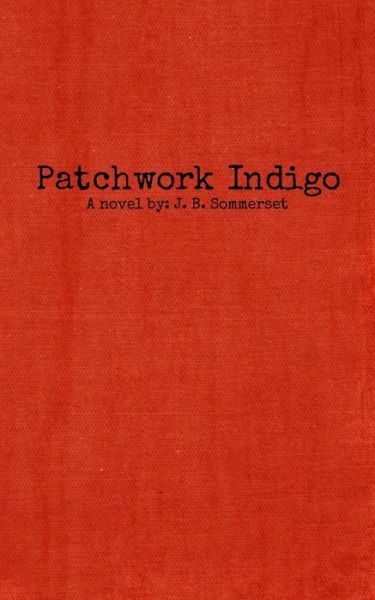 Patchwork Indigo - J B Sommerset - Books - Origin Inc. - 9780692644102 - February 13, 2016