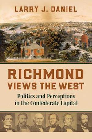 Cover for Larry Daniel · Richmond Views the West: Politics and Perceptions in the Confederate Capital (Hardcover Book) (2025)