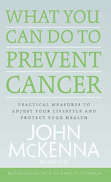 What You Can do to Prevent Cancer: Practical Measures to Adjust Your Lifestyle and Protect Your Health - John Mckenna - Books - Gill - 9780717161102 - September 18, 2015