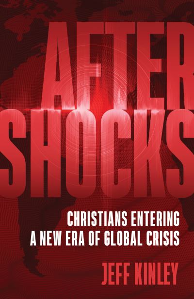 Cover for Jeff Kinley · Aftershocks Christians Entering a New Era of Global Crisis (Book) (2021)