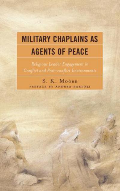 Cover for S. K. Moore · Military Chaplains as Agents of Peace: Religious Leader Engagement in Conflict and Post-Conflict Environments (Hardcover Book) (2012)