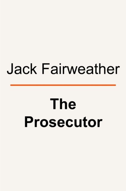 Cover for Jack Fairweather · The Prosecutor: One Man’s Battle Against the CIA to Bring the Nazis to Justice (Gebundenes Buch) (2025)
