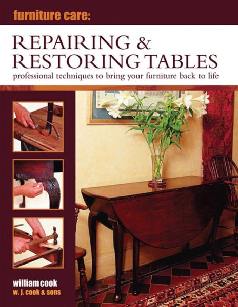 Furniture Care: Repairing & Restoring Tables - William Cook - Books - Anness Publishing - 9780754829102 - January 17, 2014