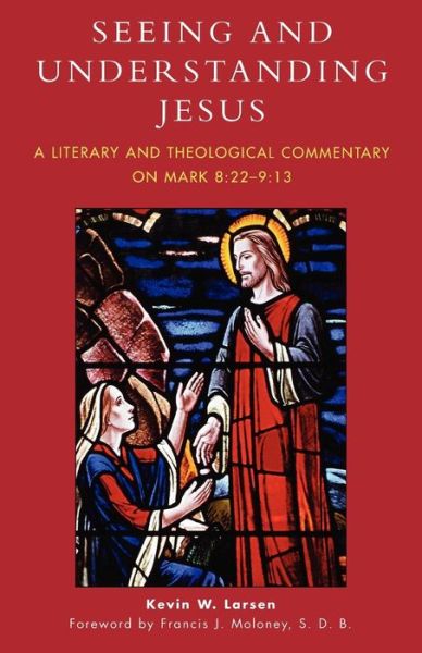 Cover for Kevin W. Larsen · Seeing and Understanding Jesus: A Literary and Theological Commentary on Mark 8:22-9:13 (Paperback Book) (2005)