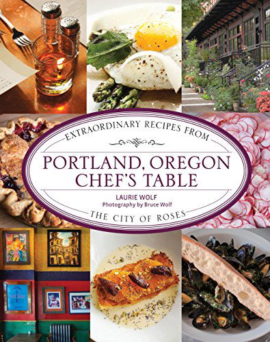 Cover for Laurie Wolf · Portland, Oregon Chef's Table: Extraordinary Recipes From The City Of Roses - Chef's Table (Hardcover Book) (2012)