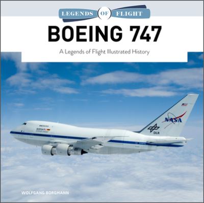 Cover for Wolfgang Borgmann · Boeing 747: A Legends of Flight Illustrated History - Legends of Flight (Gebundenes Buch) (2023)