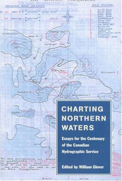 Cover for William Glover · Charting Northern Waters: Essays for the Centenary of the Canadian Hydrographic Service (Hardcover Book) (2004)