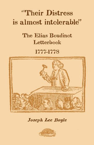 Cover for Joseph Lee Boyle · Their Distress is Almost Intolerable: the Elias Boudinot Letterbook, 1777-1778 (Paperback Book) (2009)
