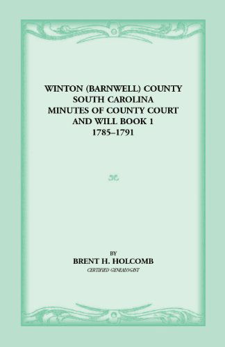 Cover for Brent H Holcomb · Winton (Barnwell) County, South Carolina Minutes of County Court and Will Book 1, 1785-1791 (Paperback Book) (2013)