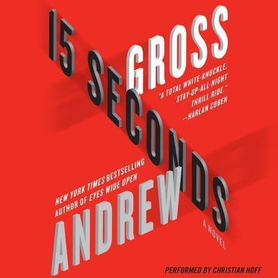 15 Seconds - Andrew Gross - Audio Book - Blackstone Publishing - 9780792788102 - July 1, 2012